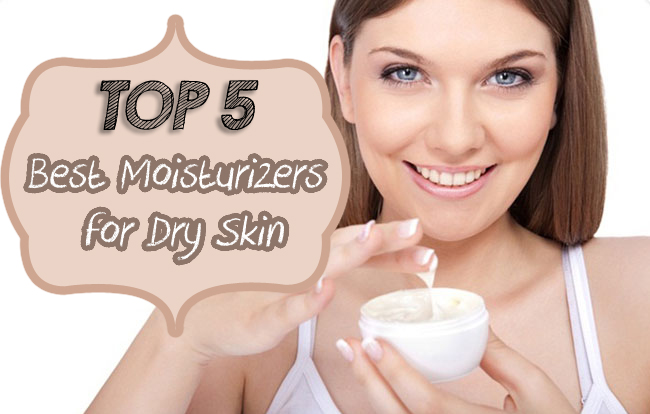 Top 5 Best Moisturizers For Dry Skin